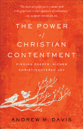 The Power of Christian Contentment: Finding Deeper, Richer Christ-Centered Joy