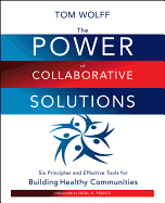 The Power of Collaborative Solutions: Six Principles and Effective Tools for Building Healthy Communities