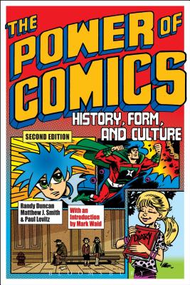The Power of Comics: History, Form, and Culture - Duncan, Randy, PhD, and Smith, Matthew J., PhD, and Levitz, Paul