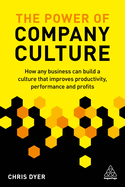 The Power of Company Culture: How any business can build a culture that improves productivity, performance and profits