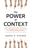 The Power of Context: How to Manage Our Bias and Improve Our Understanding of Others