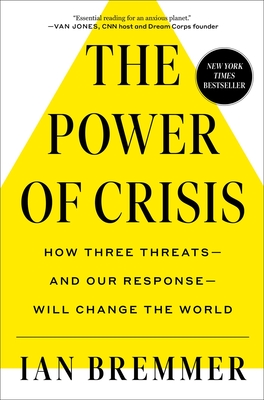 The Power of Crisis: How Three Threats - And Our Response - Will Change the World - Bremmer, Ian