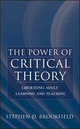 The Power of Critical Theory: Liberating Adult Learning and Teaching