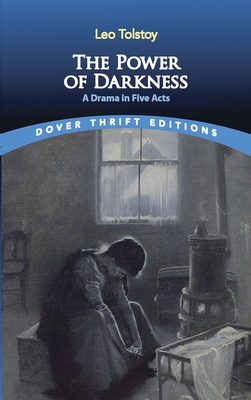 The Power of Darkness: A Drama in Five Acts - Tolstoy, Leo, and Maude, Louise (Translated by), and Maude, Aylmer (Translated by)