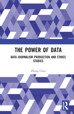 The Power of Data: Data Journalism Production and Ethics Studies - Chao, Zhang