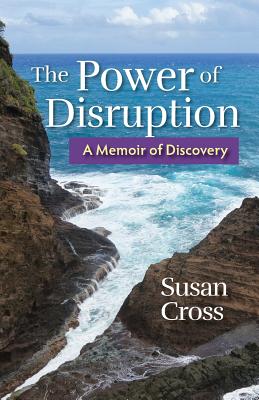 The Power of Disruption: A Memoir of Discovery - Cross, Susan