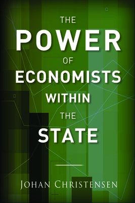 The Power of Economists Within the State - Christensen, Johan