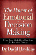 The Power of Emotional Decision Making: Using Your God-Given Emotions for Positive Change