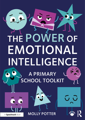 The Power of Emotional Intelligence: A Primary School Toolkit - Potter, Molly