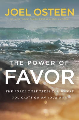 The Power of Favor: The Force That Will Take You Where You Can't Go on Your Own - Osteen, Joel