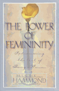 The Power of Femininity: Rediscovering the Art of Being a Woman