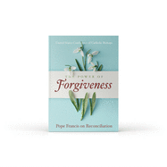 The Power of Forgiveness: Pope Francis on Reconciliation
