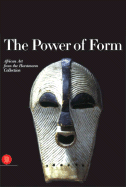 The Power of Form: African Art from the Horstmann Collection: African Art from the Horstmann Collection