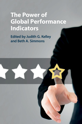 The Power of Global Performance Indicators - Kelley, Judith G. (Editor), and Simmons, Beth A. (Editor)