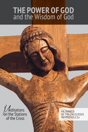 The Power of God and the Wisdom of God: Meditations on the Stations of the Cross