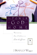 The Power of God at Home: Nurturing Our Children in Love and Grace