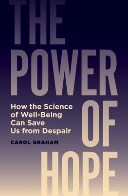 The Power of Hope: How the Science of Well-Being Can Save Us from Despair - Graham, Carol