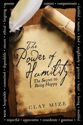 The Power of Humility: The Secret to Being Happy - Mize, Clay J