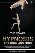 The Power of Hypnosis for Body and Mind: A Hypnotherapy Guide: To Fight Stress, Shyness, Social Anxiety. Personal Growth and Improvement Tips, Self Esteem, to Understand Nlp Secrets and Mind Control