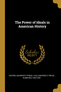 The Power of Ideals in American History