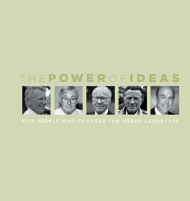 The Power of Ideas: Five People Who Changed the Urban Landscape - Porter, Douglas R, and Lassar, Terry, and Goldberger, Paul (Foreword by)