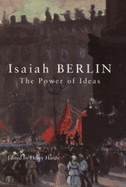 The Power of Ideas - Berlin, Isaiah, and Hardy, Henry, Jr. (Editor)