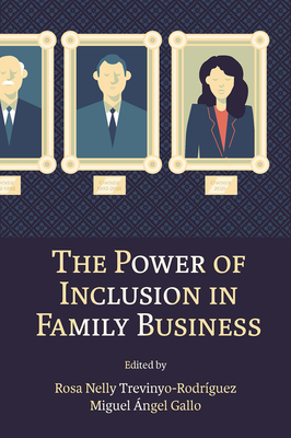 The Power of Inclusion in Family Business - Trevinyo-Rodrguez, Rosa Nelly (Editor), and ngel Gallo, Miguel (Editor)