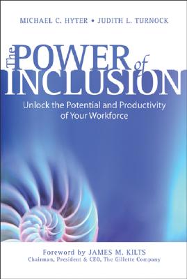 The Power of Inclusion: Unlock the Potential and Productivity of Your Workforce - Hyter, Michael C, and Turnock, Judith L, and Kilts, James M (Foreword by)