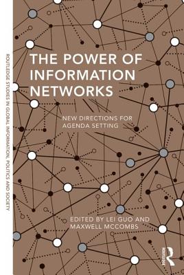 The Power of Information Networks: New Directions for Agenda Setting - Guo, Lei (Editor), and McCombs, Maxwell (Editor)