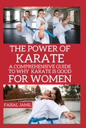 The Power of Karate: A Comprehensive Guide to Why Karate Is Good For Women