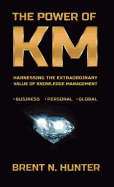 The Power of KM: Harnessing the Extraordinary Value of Knowledge Management