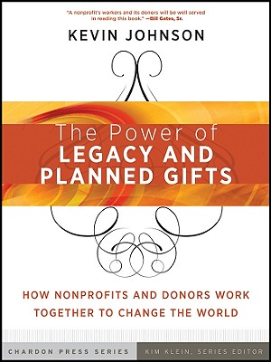 The Power of Legacy and Planned Gifts: How Nonprofits and Donors Work Together to Change the World - Johnson, Kevin