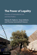 The Power of Legality: Practices of International Law and their Politics