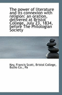 The Power of Literature and Its Connexion with Religion: An Oration, Delivered at Bristol College