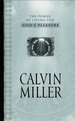 The Power of Living for God's Pleasure - Miller, Calvin, Dr.