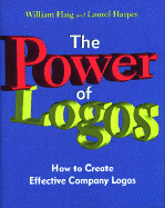 The Power of Logos: How to Create Effective Company Logos - Haig, William L, and Harper, Laurel