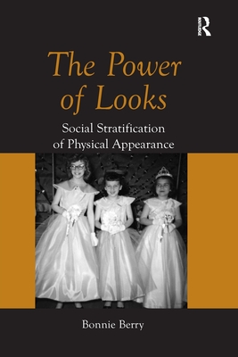 The Power of Looks: Social Stratification of Physical Appearance - Berry, Bonnie