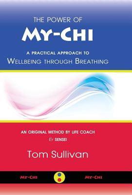 The Power of My-Chi: A Practical Approach to Wellbeing through Breathing - Sullivan, Tom