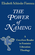 The Power of Naming: A Concilium Reader in Feminist Liberation Theology - Fiorenza, Elisabeth Schussler (Editor)