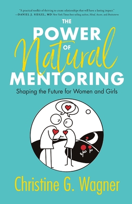 The Power of Natural Mentoring: Shaping the Future for Women and Girls - Wagner, Christine G