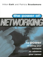 The Power of Networking: The Power of Using Your Contacts to Advance Your Career - Catt, Hilton, and Scudamore, Patricia