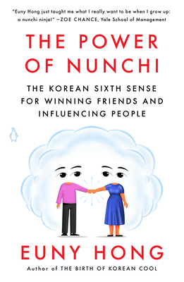 The Power of Nunchi: The Korean Sixth Sense for Winning Friends and Influencing People - Hong, Euny