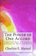 The Power of One Accord: 7 Spiritual Keys to Consensus Building for Spirit Led Boards