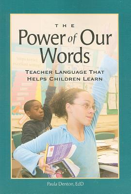 The Power of Our Words: Teacher Language That Helps Children Learn - Denton, Paula
