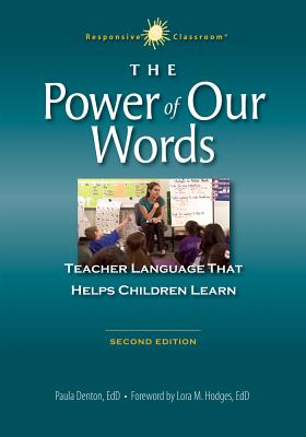 The Power of Our Words: Teacher Language That Helps Children Learn - Denton, Paula, and Hodges, Lora M (Foreword by)