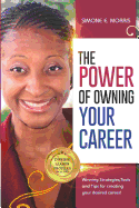 The Power of Owning Your Career: Winning Strategies, Tools and Tips for Creating Your Desired Career!
