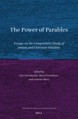 The Power of Parables: Essays on the Comparative Study of Jewish and Christian Parables - Ottenheijm, Eric, and Poorthuis, Marcel, and Merz, Annette