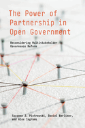 The Power of Partnership in Open Government: Reconsidering Multistakeholder Governance Reform