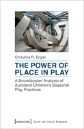 The Power of Place in Play - A Bourdieusian Analysis of Auckland Children`s Seasonal Play Practices