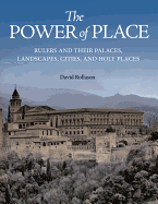 The Power of Place: Rulers and Their Palaces, Landscapes, Cities, and Holy Places